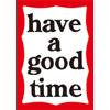 have a good time