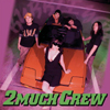 2MUCH CREW